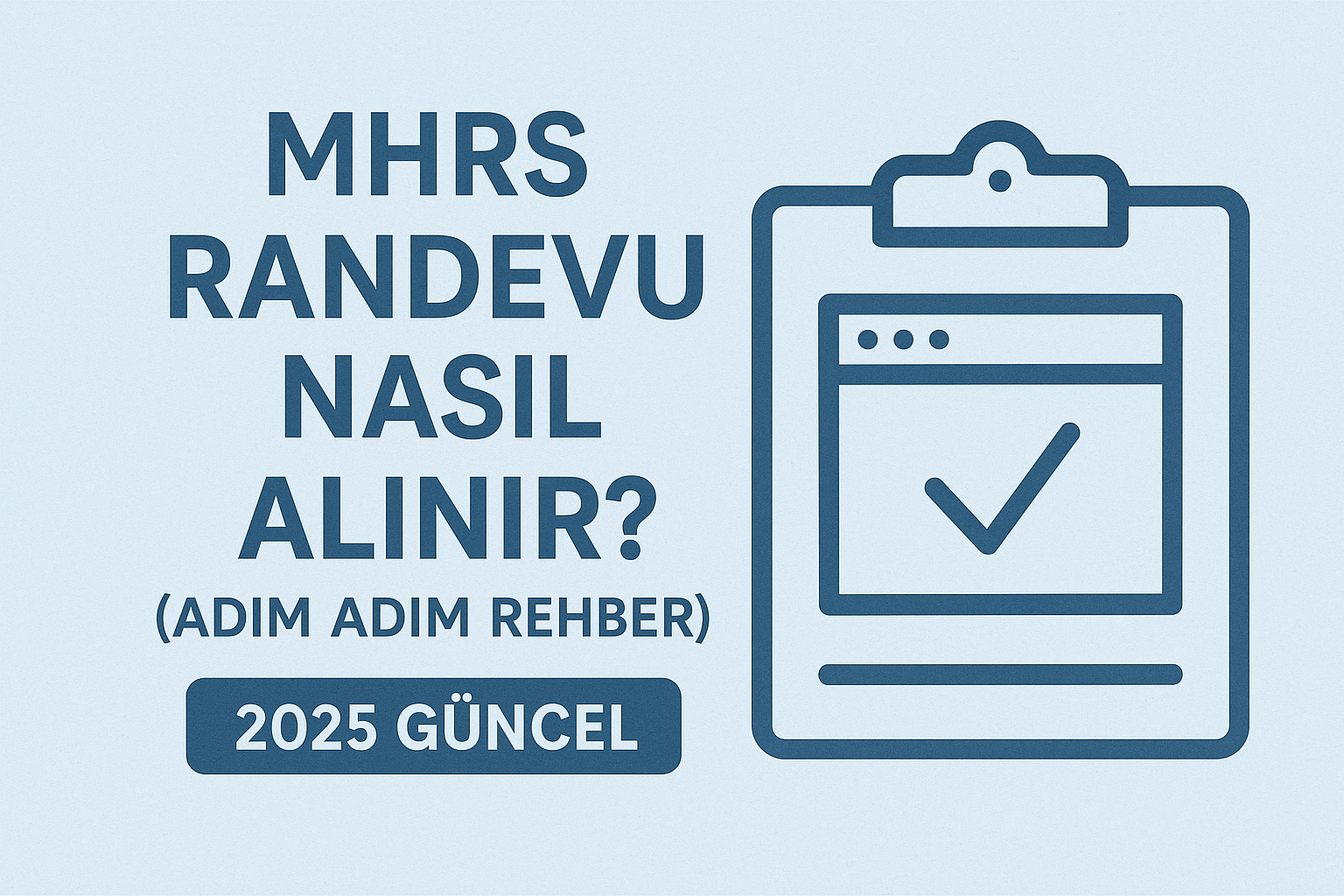 MHRS Randevu Nasıl Alınır? (2025 Güncel Adım Adım Rehber)